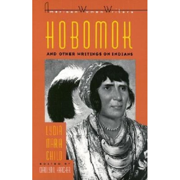 Hobomok & Other Writings on Indians by Lydia Maria Child, Lydia Marie Child (Author)