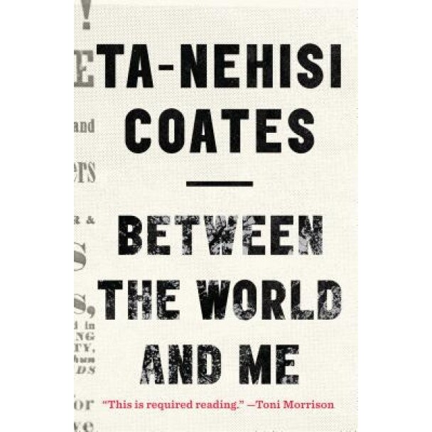 Between the World and Me, Ta-Nehisi Coates (Author)