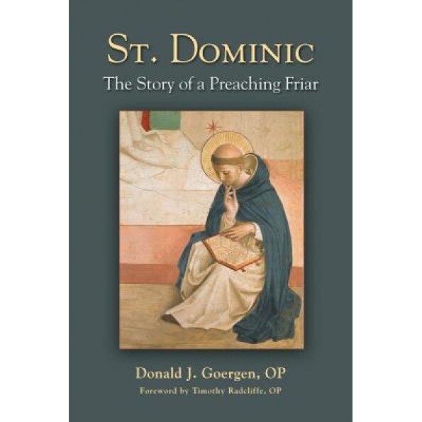 St. Dominic: The Story of a Preaching Friar, Donald J., Op Goergen (Author)