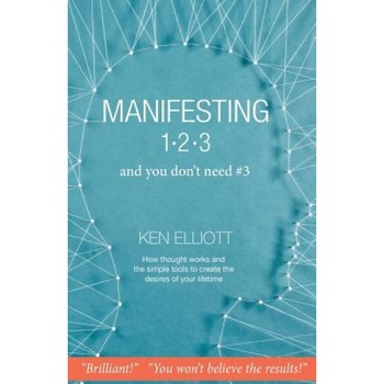 Manifesting 123: And You Don't Need #3, Ken Elliott (Author) Manifesting 123: And You Don't Need #3, Ken Elliott (Author)