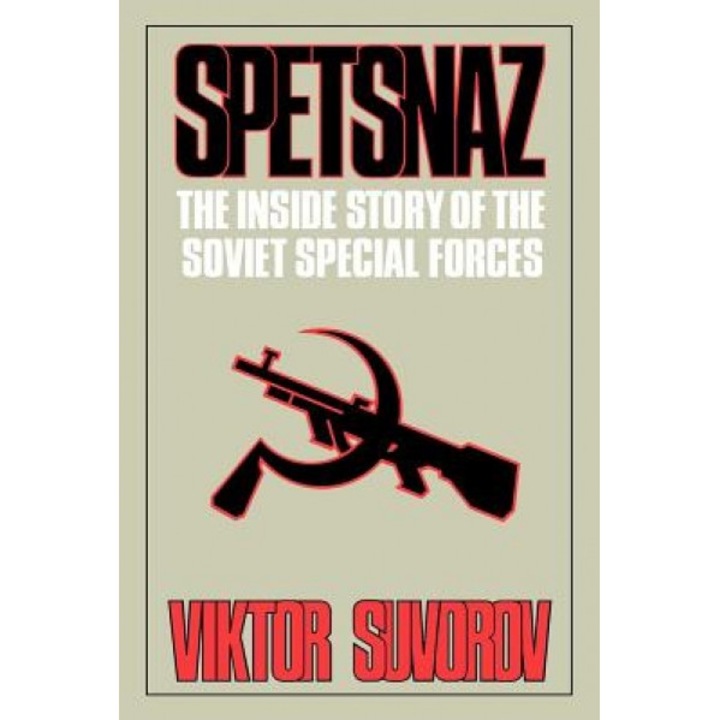 Spetsnaz: The Inside Story of the Soviet Special Forces, Viktor Suvorov