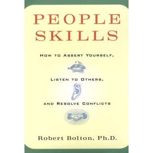 People Skills: How to Assert Yourself, Listen to Others, and Resolve Conflicts, Bolton, Robert Bolton