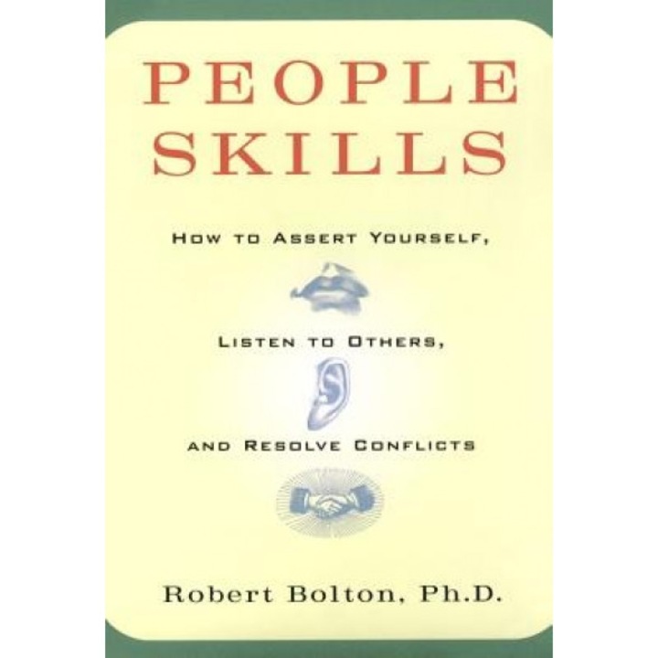 People Skills: How to Assert Yourself, Listen to Others, and Resolve Conflicts, Bolton, Robert Bolton