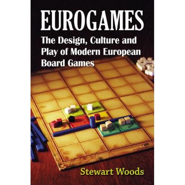 Eurogames: The Design, Culture and Play of Modern European Board Games, Stewart Woods (Author)