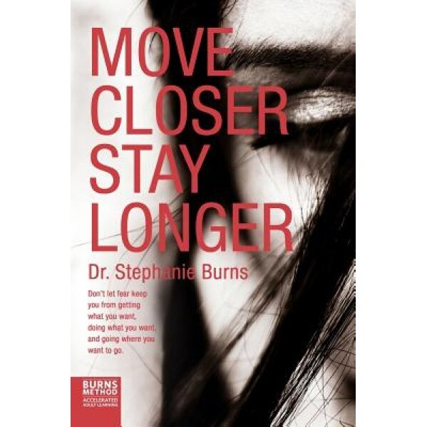 Move Closer Stay Longer, Dr Stephanie Burns