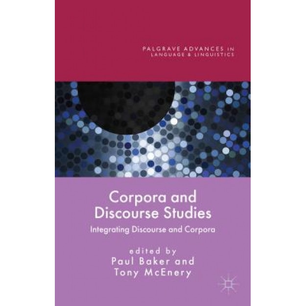 Corpora and Discourse Studies: Integrating Discourse and Corpora, Paul Baker (Editor)