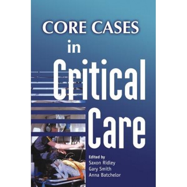 Core Cases in Critical Care - Saxon Ridley (Editor)