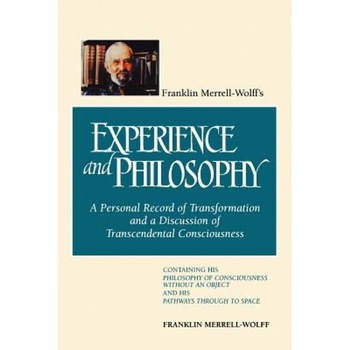 Franklin Merrell-Wolffs: A Personal Record of Transformation and a Discussion of Transcendental Consciousness: Containing His, Franklin Merrell-Wolff Franklin Merrell-Wolffs: A Personal Record of Transformation and a Discussion of Transcendental Consciousness: Containing His, Franklin Merrell-Wolff