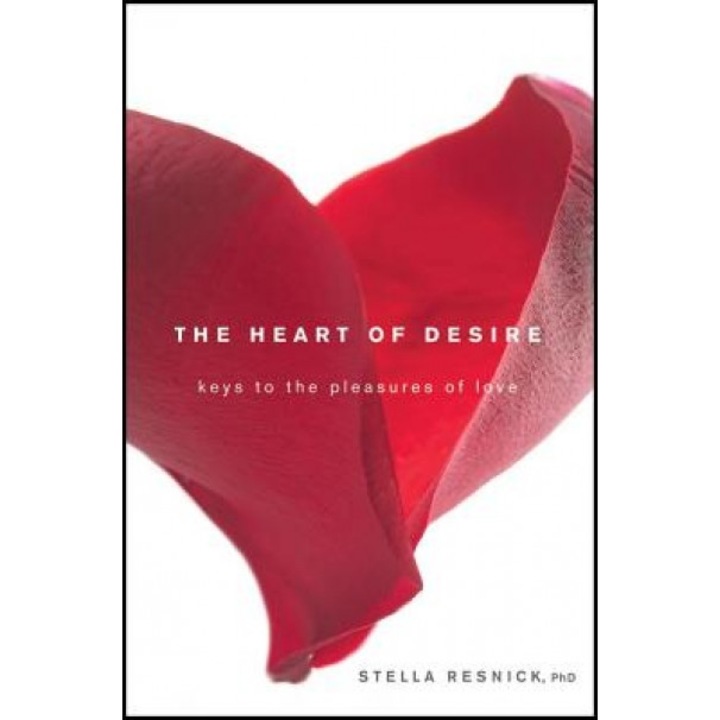 The Heart of Desire: Keys to the Pleasures of Love, Stella Resnick (Author)