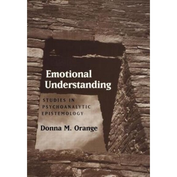 Emotional Understanding: Studies in Psychoanalytic Epistemology - Donna M. Orange (Author)