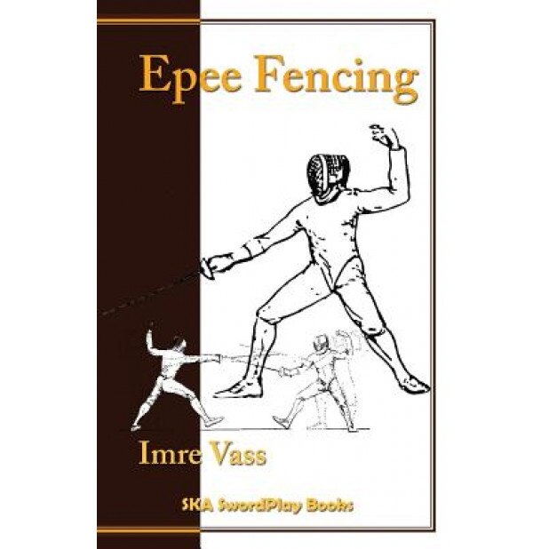 Epee Fencing: A Complete System, Imre Vass (Author)