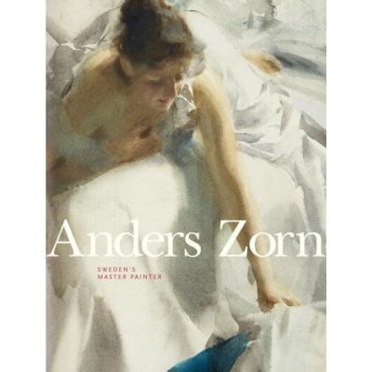 Anders Zorn: Sweden's Master Painter, Johan Cederlund (Author)