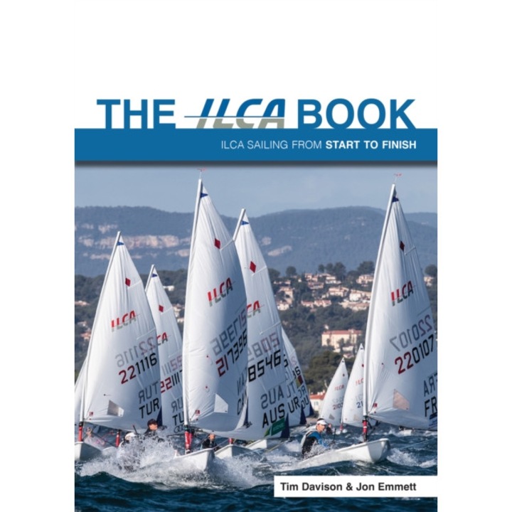 The Ilca Book: Ilca Sailing From Start To Finish - Tim Davison