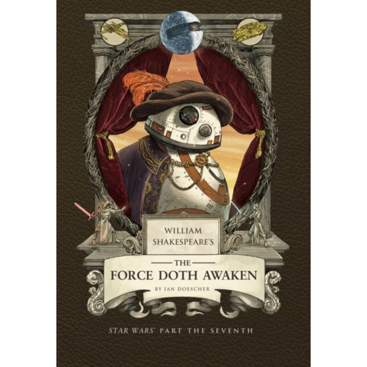 William Shakespeare's The Force Doth Awaken: Star Wars Part The Seventh - Ian Doescher