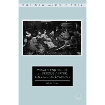 Women, Enjoyment, and the Defense of Virtue in Boccaccio S Decameron, Valerio Ferme (Author) Women, Enjoyment, and the Defense of Virtue in Boccaccio S Decameron, Valerio Ferme (Author)