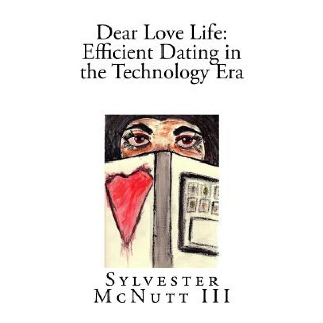 Dear Love Life: Efficient Dating in the Technology Era, Sylvester McNutt III (Author)