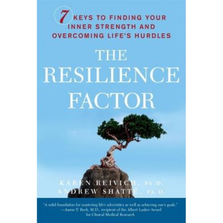 The Resilience Factor: 7 Keys to Finding Your Inner Strength and Overcoming Life's Hurdles, Andrew Shatte, Karen Reivich