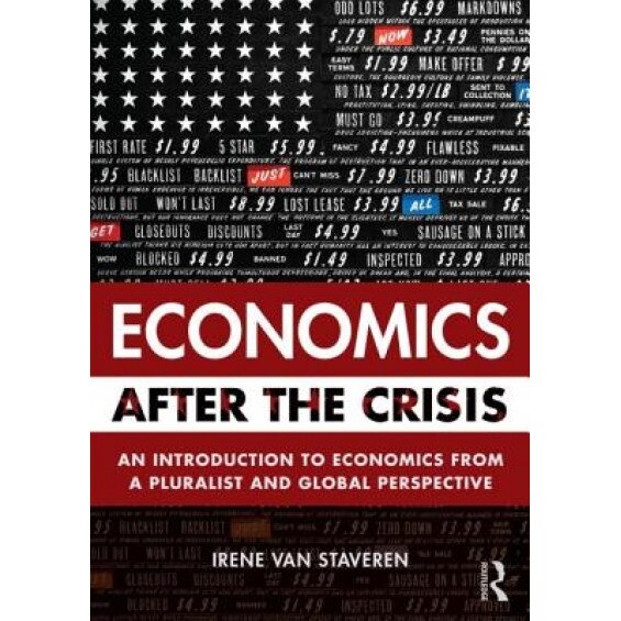 Economics After the Crisis: An Introduction to Economics from a Pluralist and Global Perspective, Irene Van Staveren (Author)