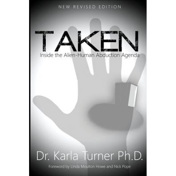 Taken: Inside the Alien-Human Abduction Agenda - Karla Turner (Author)