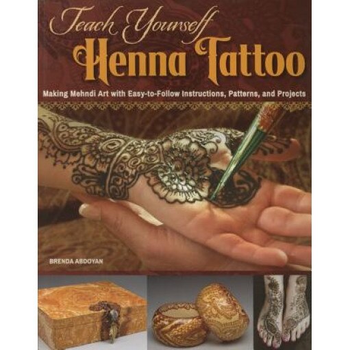Teach Yourself Henna Tattoo: Making Mehndi Art with Easy-To-Follow Instructions, Patterns, and Projects, Brenda Abdoyan (Author)