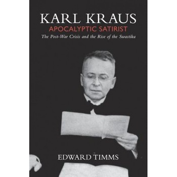 Karl Kraus: Apocalyptic Satirist: The Post-War Crisis and the Rise of the Swastika, Edward Timms (Author) Karl Kraus: Apocalyptic Satirist: The Post-War Crisis and the Rise of the Swastika, Edward Timms (Author)