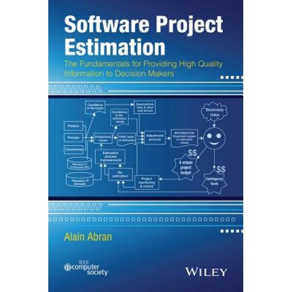 Software Project Estimation: The Fundamentals for Providing High Quality Information to Decision Makers - Alain Abran (Author)
