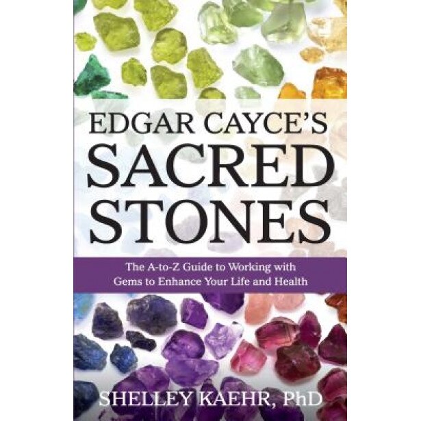 Edgar Cayce's Sacred Stones: The A-Z Guide to Working with Gems to Enhance Your Life and Health - Shelley Kaehr (Author)