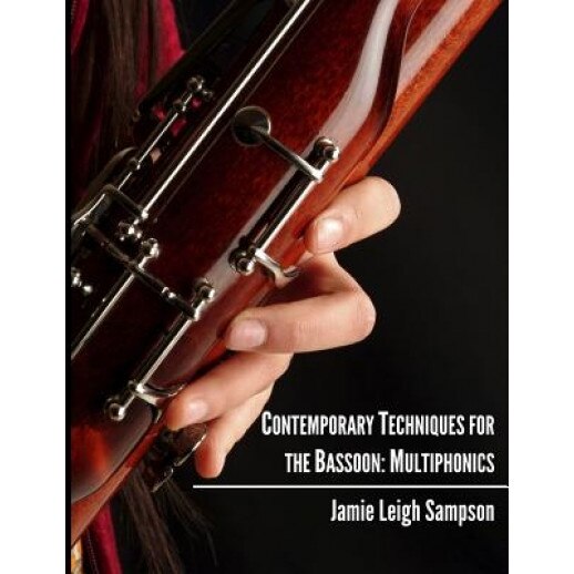 Contemporary Techniques for the Bassoon: Multiphonics, Jamie Leigh Sampson (Author)