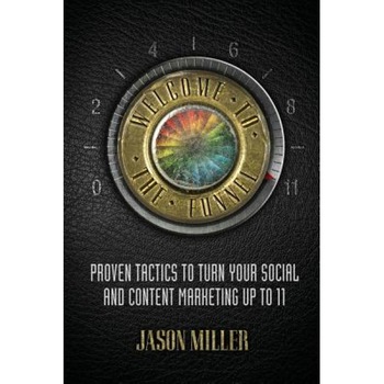 Welcome to the Funnel: Proven Tactics to Turn Your Social Media and Content Marketing Up to 11, Jason a. Miller (Author) Welcome to the Funnel: Proven Tactics to Turn Your Social Media and Content Marketing Up to 11, Jason a. Miller (Author)