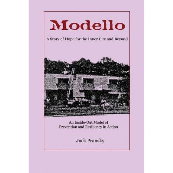 Modello: A Story of Hope for the Inner City and Beyond: An Inside-Out Model of Prevention and Resiliency in Action, Jack Pransky (Author)