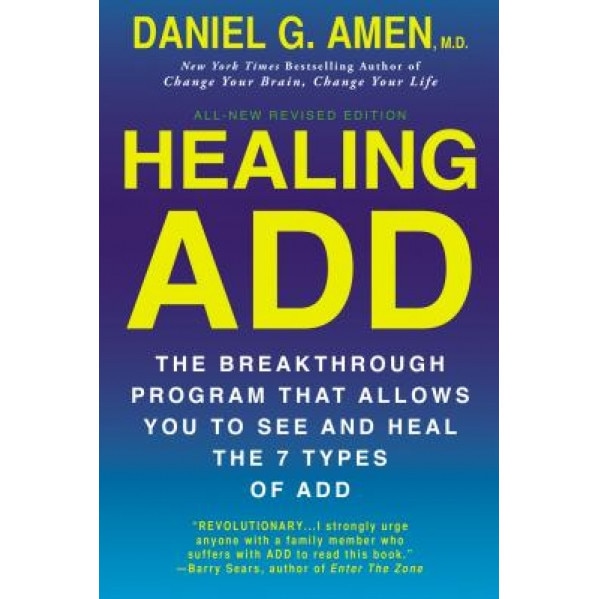 Healing ADD from the Inside Out: The Breakthrough Program That Allows You to See and Heal the Seven Types of Attention Deficit Disorder - Daniel G. Amen (Author)