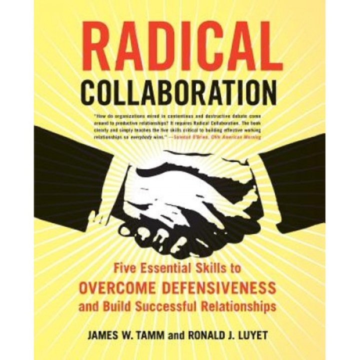 Radical Collaboration: Five Essential Skills to Overcome Defensiveness and Build Successful Relationships - Ronald J. Luyet, James W. Tamm
