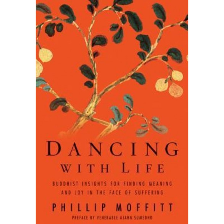 Dancing with Life: Buddhist Insights for Finding Meaning and Joy in the Face of Suffering, Phillip Moffitt (Author)