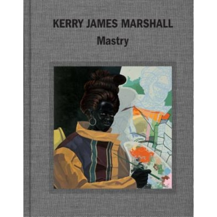 Kerry James Marshall: Mastry, Elizabeth Alexander (Author)