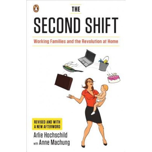 The Second Shift: Working Families and the Revolution at Home, Arlie Hochschild (Author)