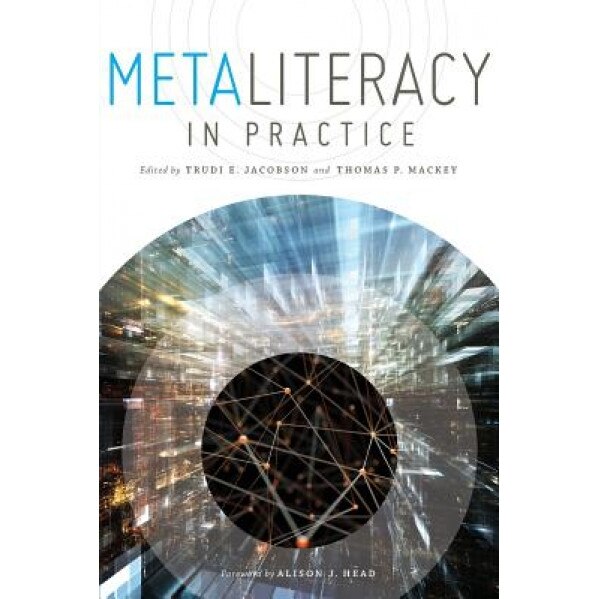 Metaliteracy in Practice, Trudi E. Jacobson (Editor)