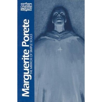Marguerite Porete: The Mirror of Simple Souls, Marquerite Porete, Marguerite Porete Marguerite Porete: The Mirror of Simple Souls, Marquerite Porete, Marguerite Porete