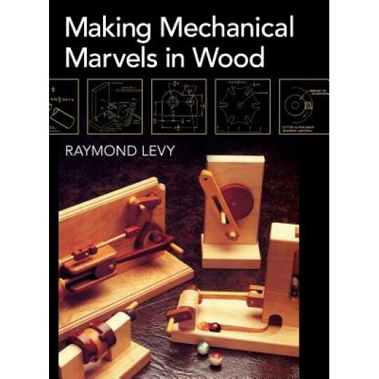 Making Mechanical Marvels in Wood, Raymond Levy (Author)