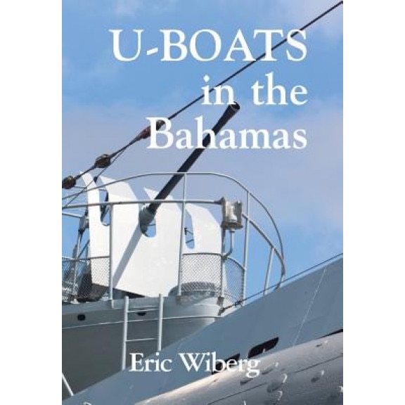 U-Boats in the Bahamas, Eric Wiberg (Author)