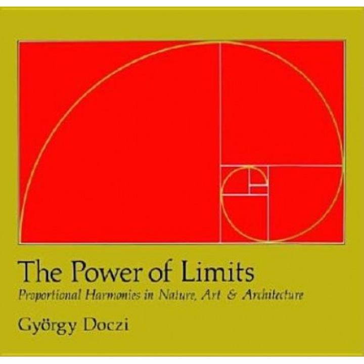 The Power of Limits: Proportional Harmonies in Nature, Art, and Architecture, Gyorgy Doczi