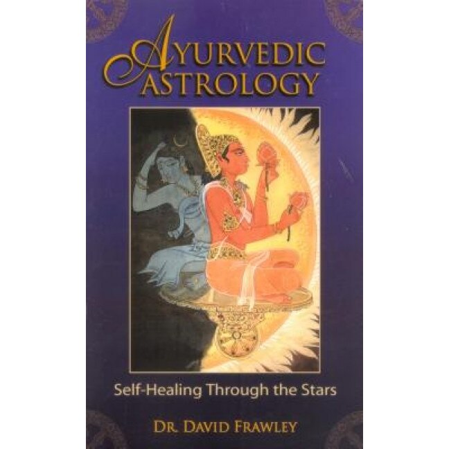 Ayurvedic Astrology: Self-Healing Through the Stars - David Frawley