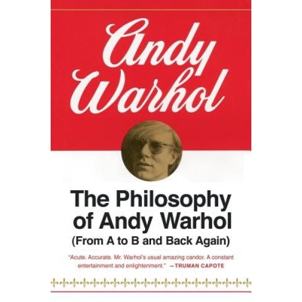 The Philosophy of Andy Warhol: From A to B and Back Again, Andy Warhol