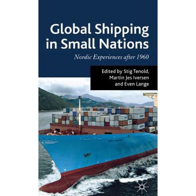Global Shipping in Small Nations: Nordic Experiences After 1960, Stig Tenold (Editor)