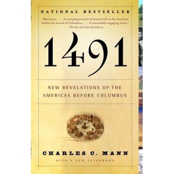 1491: New Revelations of the Americas Before Columbus, Charles C. Mann 1491: New Revelations of the Americas Before Columbus, Charles C. Mann