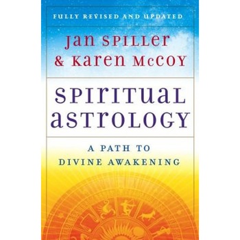 Spiritual Astrology: A Path to Divine Awakening - Karen McCoy, Jan Spiller Spiritual Astrology: A Path to Divine Awakening - Karen McCoy, Jan Spiller
