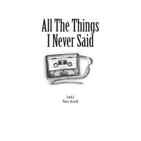 All the Things I Never Said, Mae Krell (Author)