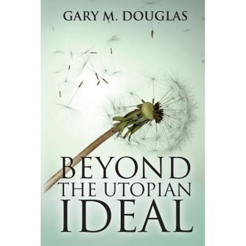 Beyond the Utopian Ideal, Gary M. Douglas (Author) Beyond the Utopian Ideal, Gary M. Douglas (Author)
