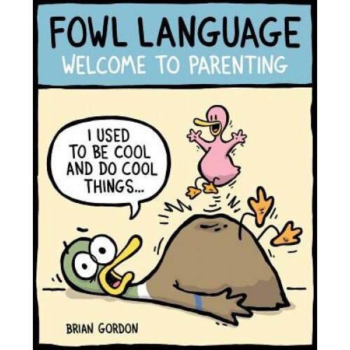 Fowl Language: Welcome to Parenting, Brian Gordon (Author)