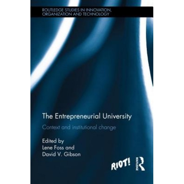 The Entrepreneurial University: Context and Institutional Change, Lene Foss (Editor)