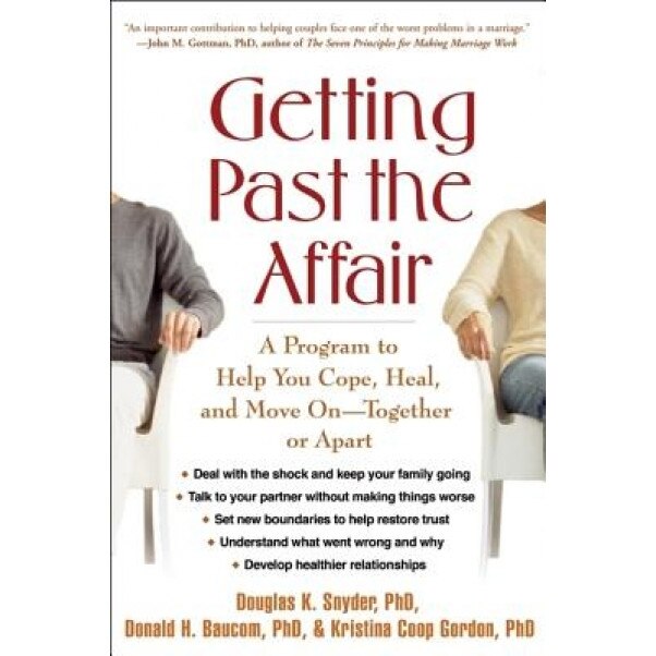 Getting Past the Affair: A Program to Help You Cope, Heal, and Move on -- Together or Apart, Douglas K. Snyder, Donald H. Baucom, Kristina Coop Gordon